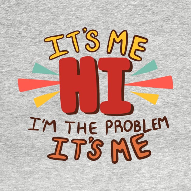 It's Me... Hi... I'm the Problem by MusiMochi